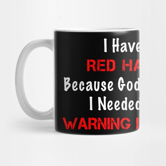 I Have Red Hair Because God Knew I Needed A Warning Label by Just Another Shirt